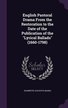 Hardcover English Pastoral Drama From the Restoration to the Date of the Publication of the "Lyrical Ballads" (1660-1798) Book