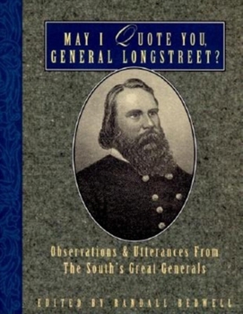 May I Quote You, General Longstreet: Observations and Utterances of the South's Great Generals (May I Quote You--?,)