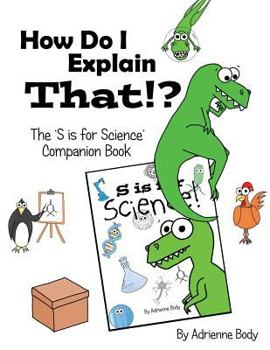 Paperback How Do I Explain That?!: S is for Science Companion Book