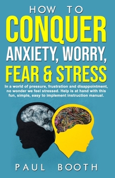 Paperback How to Conquer Anxiety, Worry, Fear and Stress Book