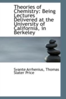 Paperback Theories of Chemistry: Being Lectures Delivered at the University of California, in Berkeley Book