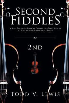 Paperback Second Fiddles: A Bible Study on Biblical Characters Who Agreed to Function in Subordinate Roles Book