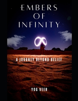Embers of Infinity: A Journey Beyond Belief