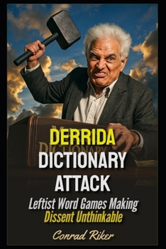 Derrida Dictionary Attack: Leftist Word Games Making Dissent Unthinkable (Redpilled Progressive (satire))
