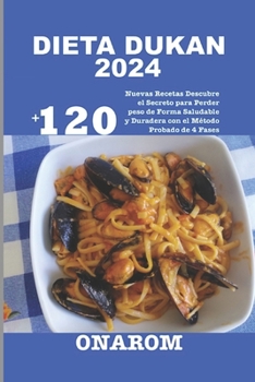 Paperback Dieta Dukan 2024: +120 Nuevas Recetas Descubre el Secreto para Perder peso de Forma Saludable y Duradera con el Método Probado de 4 Fase [Spanish] [Large Print] Book