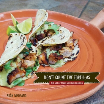 Don't Count the Tortillas: The Art of Texas Mexican Cooking (Grover E. Murray Studies in the American Southwest) - Book  of the Grover E. Murray Studies in the American Southwest
