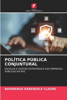 POLÍTICA PÚBLICA CONJUNTURAL: ESCOLHA E GESTÃO ESTRATÉGICA DAS EMPRESAS PÚBLICAS NA RDC (Portuguese Edition)