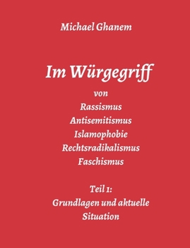 Im Würgegriff von Rassismus Antisemitismus Islamophobie Rechtsradikalismus Faschismus (German Edition)