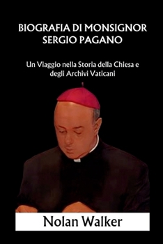 Paperback Biografia di Monsignor Sergio Pagano: Un Viaggio nella Storia della Chiesa e degli Archivi Vaticani [Italian] [Large Print] Book