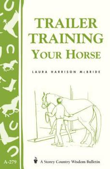 Paperback Trailer-Training Your Horse: Storey's Country Wisdom Bulletin A-279 Book