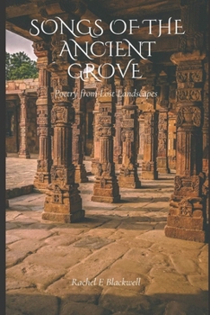 Songs Of The Ancient Grove: Poetry From Lost Landscapes