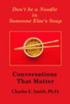 Paperback Don't Be a Noodle in Someone Else's Soup: Conversations That Matter Book