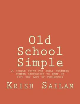 Paperback Old School Simple: A simple guide for small business owners struggling to keep up with the pace of technology Book