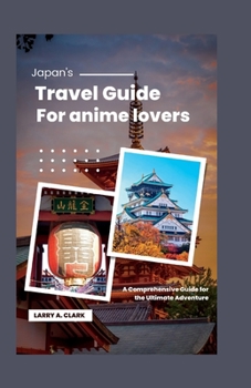 Paperback Japan's Travel guide for anime lovers: A Comprehensive Guide for the Ultimate Adventure Book
