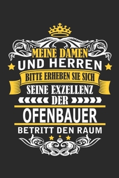 Meine Damen und Herren Bitte erheben Sie sich seine Exzellenz der Ofenbauer betritt den Raum: Notizbuch mit 110 Seiten