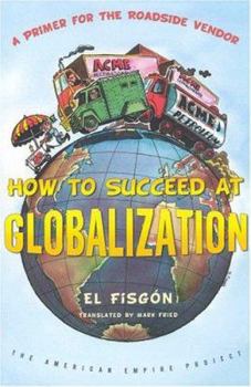 Paperback How to Succeed at Globalization: A Primer for Roadside Vendors Book