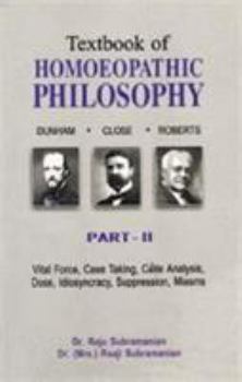 Paperback Textbook Homeopathic Philosophy: Close, Robert, Dunham: Vital Force, Case Taking, Case Analysis, Dose, Idiosyncracy, Suppression, Miasms Book