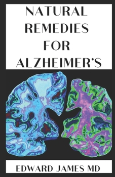Natural Remedies for Alzheimer's: The Complete Guide to Wellness and Self-Care for Alzheimer's
