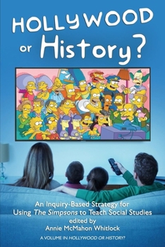 Paperback Hollywood or History?: An Inquiry-Based Strategy for Using the Simpsons to Teach Social Studies Book