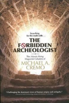 Hardcover Forbidden Archeologist: The Atlantis Rising Magazine Columns of Michael A. Cremo Book