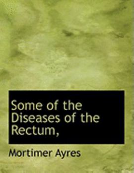 Paperback Some of the Diseases of the Rectum, [Large Print] Book