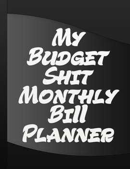 Paperback My Budget Shit Monthly Bill Planner: Budget Book Monthly Bill Organizer Book