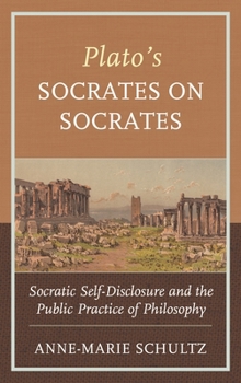 Hardcover Plato's Socrates on Socrates: Socratic Self-Disclosure and the Public Practice of Philosophy Book