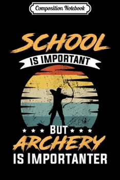 Paperback Composition Notebook: School Is Important But Archery Is Importanter Journal/Notebook Blank Lined Ruled 6x9 100 Pages Book
