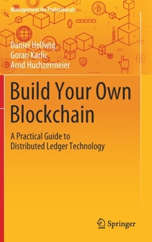 Hardcover Build Your Own Blockchain: A Practical Guide to Distributed Ledger Technology Book