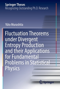 Paperback Fluctuation Theorems Under Divergent Entropy Production and Their Applications for Fundamental Problems in Statistical Physics Book