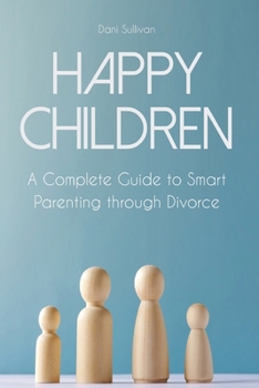 Paperback Happy Children: A Complete Guide to Smart Parenting through Divorce Book