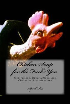 Paperback Chicken Soup for the Fuck You: Inspirations, Observations, and Character Assassinations Book