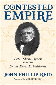 Hardcover Contested Empire: Peter Skene Ogden and The Snake River Expeditions Book
