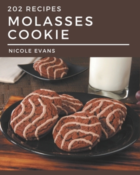 Paperback 202 Molasses Cookie Recipes: A Molasses Cookie Cookbook for Effortless Meals Book