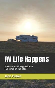 Paperback RV Life Happens: Adventure and Happenstance Full-Time on the Road Book