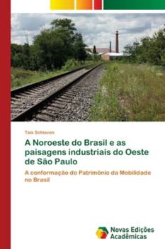 Paperback A Noroeste do Brasil e as paisagens industriais do Oeste de São Paulo [Portuguese] Book