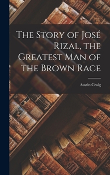 Hardcover The Story of José Rizal, the Greatest man of the Brown Race Book