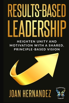 Paperback Results-Based Leadership: Heighten Unity and Motivation with a Shared, Principle-Based Vision Book