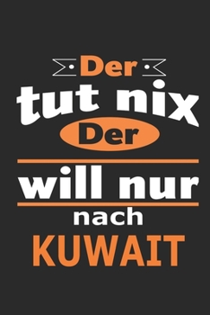 Der tut nix Der will nur nach Kuwait: Notizbuch mit 110 Seiten, ebenfalls Nutzung als Dekoration in Form eines Schild bzw. Poster möglich (German Edition)