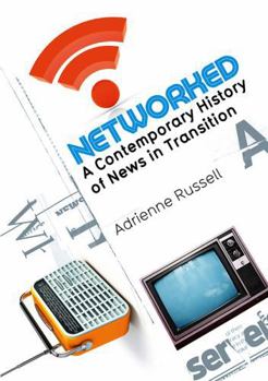 Hardcover Networked: A Contemporary History of News in Transition Book