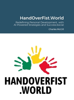 Hardcover HandOverFist.World: Redefining Personal Development with AI-Powered Strategies and Success.Social Book