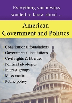 Paperback American Government and Politics: Everything You Always Wanted to Know About... Book