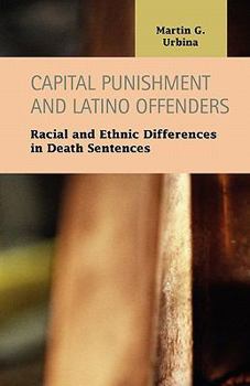 Paperback Capital Punishment and Latino Offenders: Racial and Ethnic Differences in Death Sentences Book