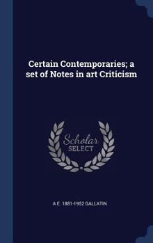 Hardcover Certain Contemporaries; a set of Notes in art Criticism Book
