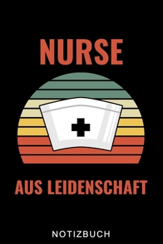 NURSE AUS LEIDENSCHAFT NOTIZBUCH: A5 Notizbuch LINIERT für Krankenschwestern | Pflege Bücher | Altenpflege | Geschenkidee für zukünftige Pfleger ... | Schichtplaner | Tagebuch (German Edition)
