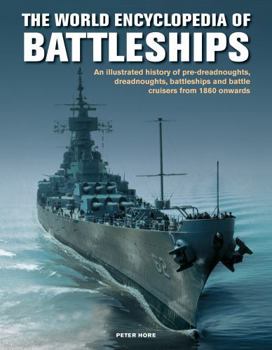 Hardcover World Enc of Battleships: An Illustrated History: Pre-Dreadnoughts, Dreadnoughts, Battleships and Battle Cruisers from 1860 Onwards, with 500 Ar Book