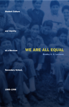 Paperback We Are All Equal: Student Culture and Identity at a Mexican Secondary School, 1988-1998 Book