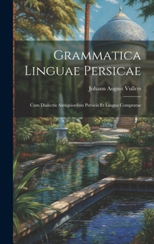 Hardcover Grammatica Linguae Persicae: Cum Dialectis Antiquioribus Persicis Et Lingua Compratae Book