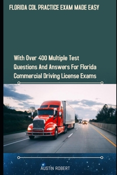Paperback Florida CDL Practice Exam Made Easy: With Over 400 Multiple Test Questions and Answers for Florida Commercial Drivers License Exams Book