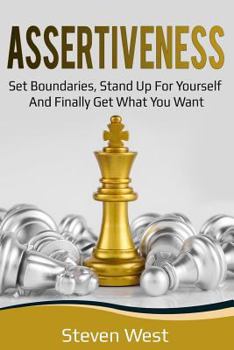 Paperback Assertiveness: Set Boundaries, Stand Up for Yourself, and Finally Get What You Want Book
